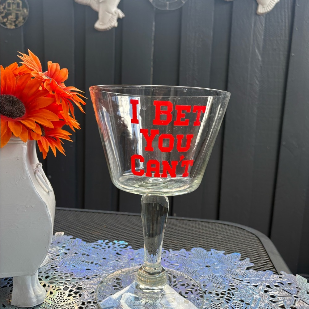Vintage “I Bet You Can't" oversized stemmed glass.